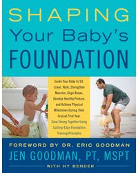 Shaping Your Baby's Foundation: Guide Your Baby to Sit, Crawl, Walk, Strengthen Muscles, Align Bones, Develop Healthy Posture, and Achieve Physical. . . Cutting- Edge Foundation Training Principles