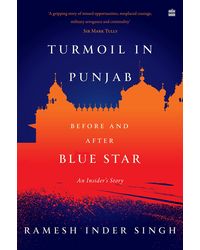 Turmoil in Punjab: An Insider's Account: Before and After Blue Star: An Insider's Account