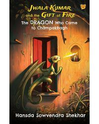 Jwala Kumar And The Gift Of Fire: The Dragon Who Came To Champakbagh