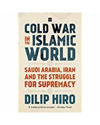 Cold War In The Islamic World: Saudi Arabia, Iran And The Struggle For Supremacy