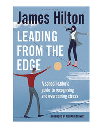 Leading From The Edge: A Headteacher's Guide To Recognising, Managing And Overcoming Stress