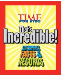 TIME For Kids That's Incredible! : The World's Most Unbelievable Facts & Records
