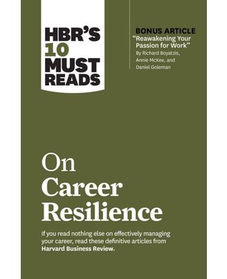 HBR s 10 Must Reads on Career Resilience (with bonus article  Reawakening Your Passion for Work  By Richard E. Boyatzis, Annie McKee, and Daniel Goleman)