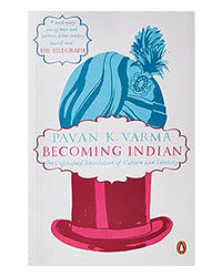 Becoming Indian: The Unfinished Revolution Of Culture And Identity