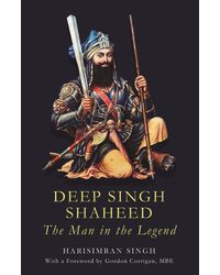 Deep Singh Shaheed: The Man In The Legend