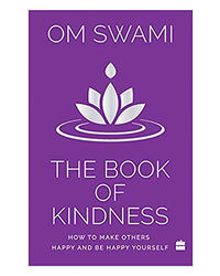 The Book Of Kindness: How To Make Others Happy And Be Happy Yourself