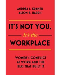It's Not You, It's The Workplace: Women's Conflict At Work And The Bias That Built It