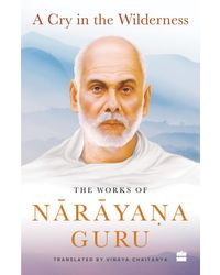 A Cry In The Wilderness: The Works Of Narayana Guru