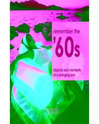 Pn: Remember The 60s Objects & Moments Of Swinging
