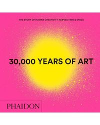 30, 000 Years of Art, New Edition, Mini Format: The Story of Human Creativity Across Time & Space