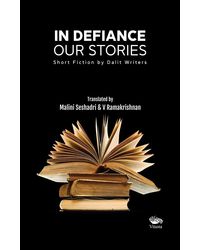 In Defiance: Our Stories- Short Fiction By Dalit Writers