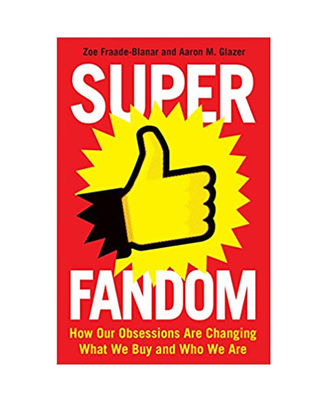 Superfandom: How Our Obsessions Are Changing What We Buy And Who We Are