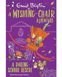 A Wishing- Chair Adventure: A Daring School Rescue