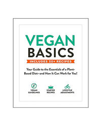 Vegan Basics: Your Guide To The Essentials Of A Plant- Based Diet? And How It Can Work For You!