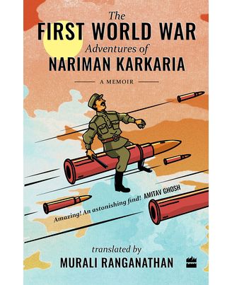 The First World War Adventures Of Nariman Karkaria: A Memoir
