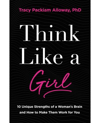 Think Like a Girl: 10 Unique Strengths of a Woman s Brain and How to Make Them Work for You