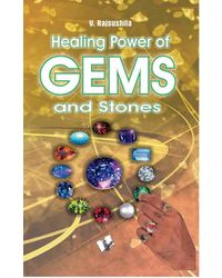 Healing Power Of Gems & Stones: Influences That Wearing Gems And Stones Can Have On Your Personal, Social And Financial Fortunes