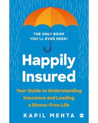 Happily Insured: The Definitive Guide To Understand And Buy Insurance