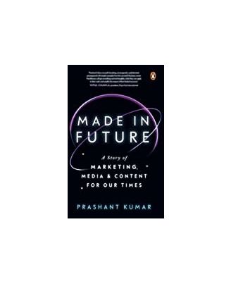 Made In Future: A Story Of Marketing, Media, And Content For Our Times (hb)