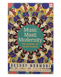 Music, Masti, Modernity: The Cinema Of Nasir Husain