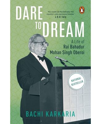 Dare To Dream: A Life Of Rai Bahadur Mohan Singh Oberoi