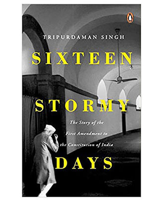 Sixteen Stormy Days: The Story Of The First Amendment Of The Constitution Of India