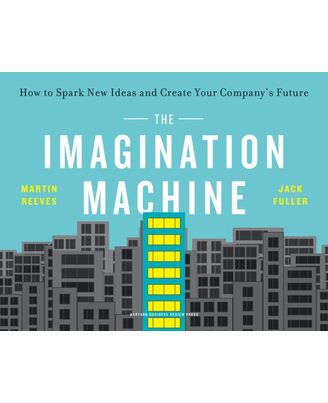 The Imagination Machine: How to Spark New Ideas and Create Your Company s Future