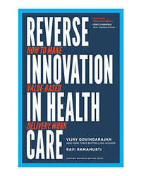 Reverse Innovation In Health Care: How To Make Value- Based Delivery Work