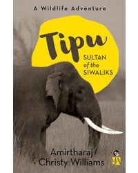 Tipu, Sultan Of The Siwaliks: A Wildlife Adventure