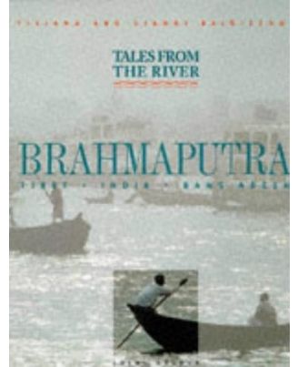 Tales From The River Brahmaputra Tibet India Bangladesh