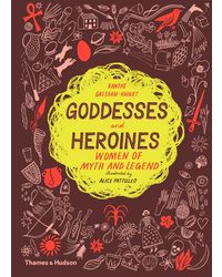 Goddesses And Heroines: Women Of Myth And Legend