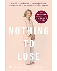 Nothing To Lose: The Authorized Biography Of Ma Anand Sheela