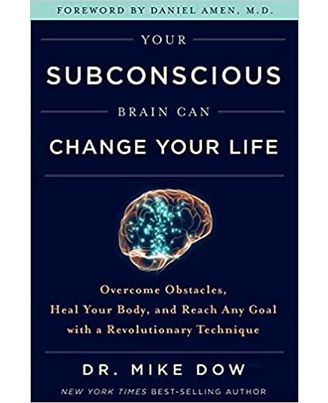 Your Subconscious Brain Can Change Your Life: Overcome Obstacles, Heal Your Body, And Reach Any Goal With A Revolutionary Technique