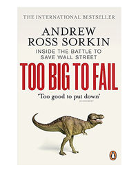 Too Big To Fail: The Inside Story Of How Wall Street And Washington Fought To Save The Financial System- And Themselves