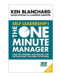 Self Leadership And The One Minute Manager: Gain The Mindset And Skillset For Getting What You Need To Succeed