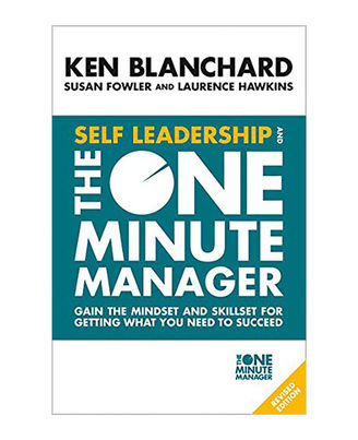 Self Leadership And The One Minute Manager: Gain The Mindset And Skillset For Getting What You Need To Succeed