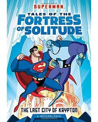 The Last City of Krypton (Superman Tales of the Fortress of Solitude)