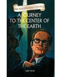 A Journey to the Center of the Earth: Illustrated Abridged Classics (Om Illustrated Classics)