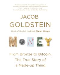 Money (Lead) : From Bronze to Bitcoin, the True Story of a Made- up Thing