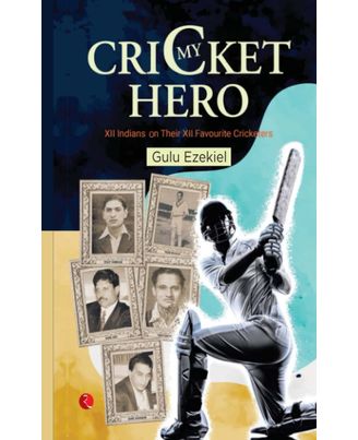 My Cricket Hero: Xii Indians On Their Xii Favourite Cricketers