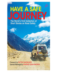 Have A Safe Journey: The World’ S First Collection Of Short Stories On Road Safety
