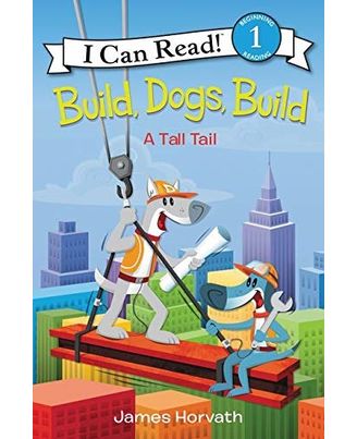 BUILD, DOGS, BUILD: A Tall Tail (I Can Read Level 1)