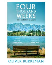 Four Thousand Weeks: The smash- hit Sunday Times bestseller that will change your life