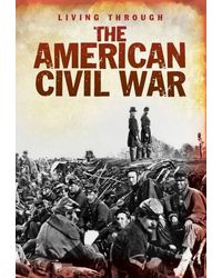 The American Civil War (Living Through. . . )