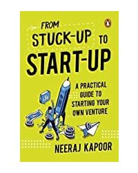 Stuck- Up To Start- Up: A Practical Guide to Starting Your Own Venture