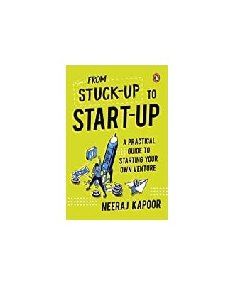 Stuck- Up To Start- Up: A Practical Guide to Starting Your Own Venture