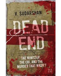 Dead End: The Minister, the CBI and the Murder that Wasn