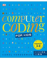 Computer Coding for Kids: A unique step- by- step visual guide, from binary code to building games (DKYR)