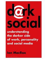 Dark Social: Understanding the Darker Side of Work, Personality and Social Media