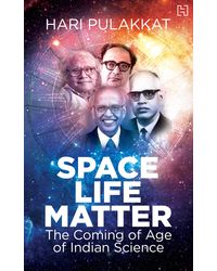 Space. Life. Matter: The Coming Of Age Of Indian Science